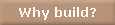 Why build?